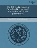 The Differential Impact Of Formal And Interpersonal Discrimination On Job Performance. di Sarah Latash Brionne Singletary edito da Proquest, Umi Dissertation Publishing