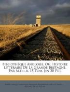 Bibliotheque Angloise, Ou, Histoire Litteraire de La Grande Bretagne, Par M.D.L.R. 15 Tom. [In 30 PT.]. di Bibliotheque Anglaise edito da Nabu Press