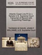 Atlantic Coast Line R Co V. Temple U.s. Supreme Court Transcript Of Record With Supporting Pleadings di Director Thomas W Davis, John F Williams edito da Gale, U.s. Supreme Court Records
