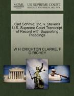 Carl Schmid, Inc, V. Stevens U.s. Supreme Court Transcript Of Record With Supporting Pleadings di W H Crichton Clarke, F O Richey edito da Gale, U.s. Supreme Court Records