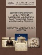 Specialties Development Corp. V. Randolph Laboratories U.s. Supreme Court Transcript Of Record With Supporting Pleadings di Harvey W Mortimer, W B Morton edito da Gale, U.s. Supreme Court Records