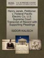Henry Janek, Petitioner, V. Federal Pacific Electric Co. U.s. Supreme Court Transcript Of Record With Supporting Pleadings di Isidor Kalisch edito da Gale, U.s. Supreme Court Records