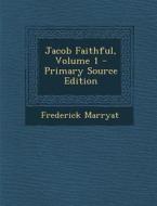 Jacob Faithful, Volume 1 di Frederick Marryat edito da Nabu Press