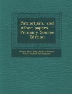 Patriotism, and Other Papers di Thomas Starr King, Andrew Dickson White, Richard Frothingham edito da Nabu Press