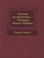 Chinese Architecture... - Primary Source Edition di Joseph Edkins edito da Nabu Press