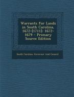 Warrants for Lands in South Carolina, 1672-[1711]: 1672-1679 - Primary Source Edition edito da Nabu Press