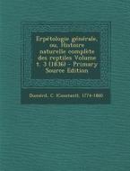 Erpetologie Generale, Ou, Histoire Naturelle Complete Des Reptiles Volume T. 3 (1836) - Primary Source Edition edito da Nabu Press