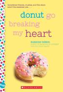 Donut Go Breaking My Heart: A Wish Novel di Suzanne Nelson edito da Scholastic Inc.