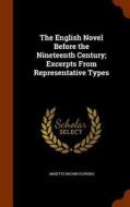 The English Novel Before The Nineteenth Century; Excerpts From Representative Types di Annette Brown Hopkins edito da Arkose Press