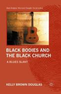 Black Bodies and the Black Church di Kelly Brown Douglas edito da Palgrave Macmillan