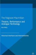 Theatre, Performance and Analogue Technology di Kara Reilly edito da Palgrave Macmillan UK