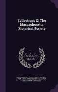 Collections Of The Massachusetts Historical Society di Massachusetts Historical Society edito da Palala Press