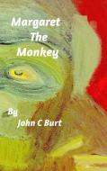 Margaret The Monkey di John C Burt edito da Blurb