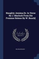 Naughty Jemima [tr. In Verse By J. Maclu di WILHELM BUSCH edito da Lightning Source Uk Ltd