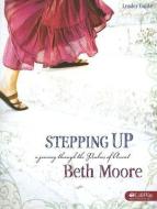 Stepping Up - Leader Guide: A Journey Through the Psalms of Ascent di Beth Moore edito da LIFEWAY CHURCH RESOURCES