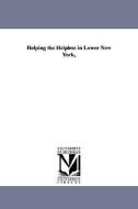 Helping the Helpless in Lower New York, di Lucy Seaman Mrs Bainbridge edito da UNIV OF MICHIGAN PR