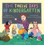 Twelve Days of Kindergarten di Deborah Lee Rose edito da Abrams