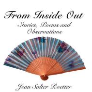 From Inside Out: Stories, Poems and Observations di Jean Salter Roetter edito da AUTHORHOUSE