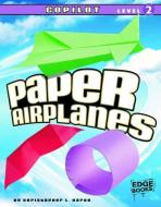 Paper Airplanes, Copilot Level 2 di Christopher L. Harbo edito da EDGE BOOKS