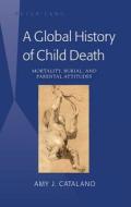 A Global History of Child Death di Amy J. Catalano edito da Lang, Peter