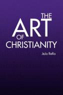 The Art Of Christianity di Jeja Rera edito da Xlibris