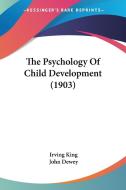 The Psychology of Child Development (1903) di Irving King edito da Kessinger Publishing