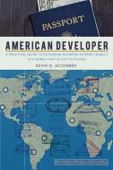 American Developer: A Practical Guide to Extending Business Internationally in a World That Is Flat in Places di Kevin G. McGibben edito da AUTHORHOUSE