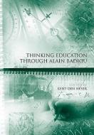 Thinking Education Through Alain Badiou di Kent den Heyer edito da Wiley-Blackwell