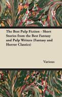 The Best Pulp Fiction - Short Stories from the Best Fantasy and Pulp Writers (Fantasy and Horror Classics) di Various edito da Fantasy and Horror Classics