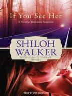 If You See Her: A Novel of Romantic Suspense di Shiloh Walker edito da Tantor Media Inc