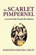 The Scarlet Pimpernel: A Novel of the French Revolution di Baroness Emmuska Orczy edito da Createspace