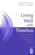 Living Well With Tinnitus di Hashir Aazh, Brian C.J. Moore edito da Little, Brown Book Group