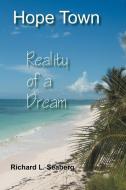 Hope Town: Reality of a Dream di Richard L. Seaberg edito da AUTHORHOUSE