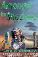 Amongst the Shadows di Jax E. Garson edito da Createspace
