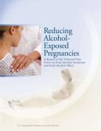 Reducing Alcohol-Exposed Pregnancies: A Report of the National Task Force on Fetal Alcohol Syndrome and Fetal Alcohol Effect di U. S. Department of Heal Human Services, Ph. D. Kristen L. Barry, MD Ph. D. Caetano edito da Createspace