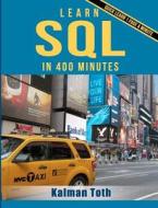 Learn SQL in 400 Minutes di Kalman Toth edito da Createspace