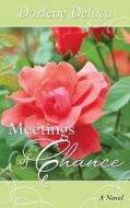 Meetings of Chance di Darlene DeLuca edito da Createspace