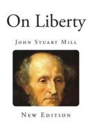 On Liberty di John Stuart Mill edito da Createspace