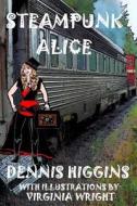 Steampunk Alice di Dennis Higgins edito da Createspace