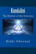 Kundalini: The Mother of the Universe di Rishi Singh Gherwal edito da Createspace