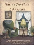 There's No Place Like Home: Simple and Effective Solutions for Seniors Who Wish to Age with Purpose and Independence in the Comfort of Home di Fred Kingery edito da Createspace