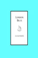 London Blue (Illustrated) di J. G. Matthews edito da Createspace