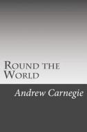 Round the World di Andrew Carnegie edito da Createspace