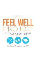 The Feel Well Project di NTP Lily Milkovic, NTP Jenny Swain edito da Balboa Press