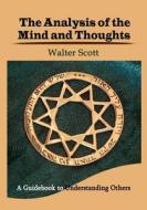 The Analysis of the Mind and Thoughts: A Guidebook to Understanding Others di Walter Scott edito da Createspace
