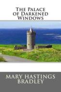 The Palace of Darkened Windows di Mary Hastings Bradley edito da Createspace