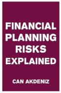 Financial Planning Risks Explained di Can Akdeniz edito da Createspace