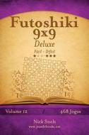Futoshiki 9x9 Deluxe - Facil Ao Dificil - Volume 12 - 468 Jogos di Nick Snels edito da Createspace