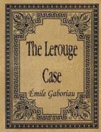 The Lerouge Case di Emile Gaboriau edito da Createspace