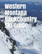 Western Montana Backcountry Ski Guide di Jeff Schmerker edito da INDEPENDENTLY PUBLISHED